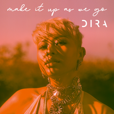 Make It Up As We Go By Dira's cover