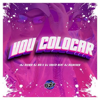 VOU COLOCAR By DJ NEGRESKO, Dj Souza Beat, DJ KEEVIN, DJ MK13, CLUB DA DZ7's cover