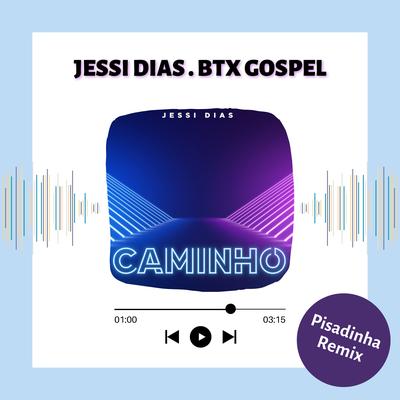Caminho (Remix Pisadinha) By Jessi Dias, BTX Gospel's cover