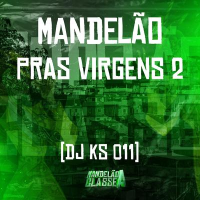 Mandelão Pras Virgens 2 By DJ KS 011's cover