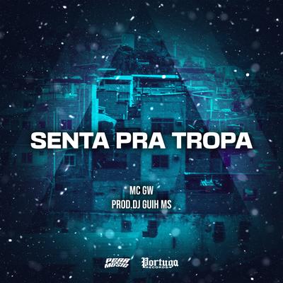 Senta Pra Tropa By Mc Gw, DJ Guih MS's cover