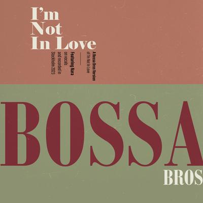 I'm Not In Love By Bossa Bros, Nara's cover