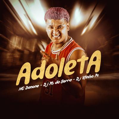 Adoleta By Mc Danone, DJ PH DA SERRA, Dj Vitin do Pc's cover