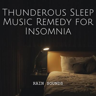 Rain Sounds: Thunderous Sleep Music Remedy for Insomnia's cover
