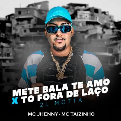 Mete Bala Te Amo X Tô Fora de Laço By 2L Motta's cover
