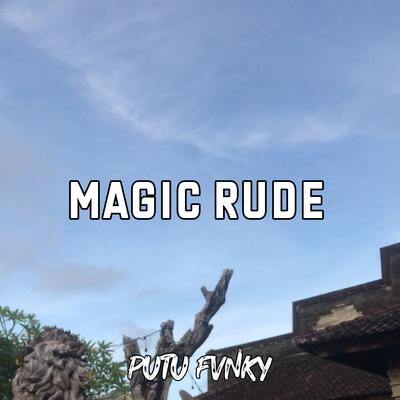 Magic Rude (Remix) By Putu Fvnky's cover