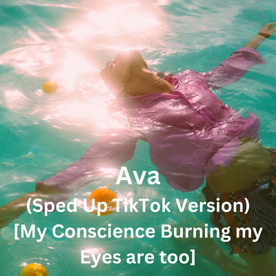 Ava (Sped Up TikTok Version) [My Conscience Burning my Eyes are too]'s cover