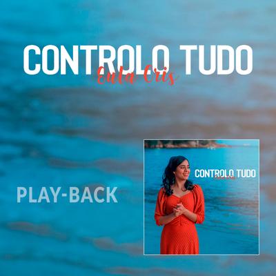 Controlo Tudo (Playback) By Eula Cris's cover