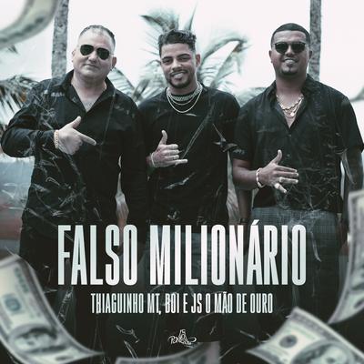Falso Milionário By Thiaguinho MT, BOI, JS o Mão de Ouro's cover