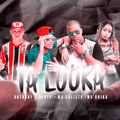 Ta Louka (feat. Mc Drika) (feat. Mc Drika) By Anthony e Nerys, Mc Calixto, Mc Drika's cover