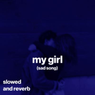 my girl (sad song) (slowed and reverb)'s cover