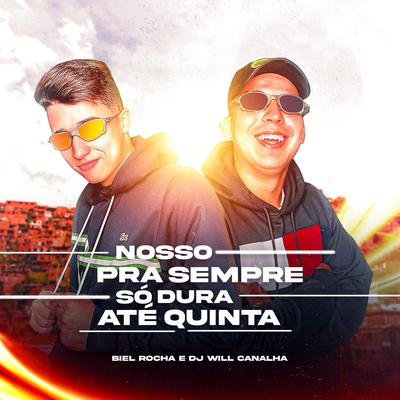 Nosso pra Sempre Só Dura Até Quinta By Biel Rocha, Dj Will Canalha's cover