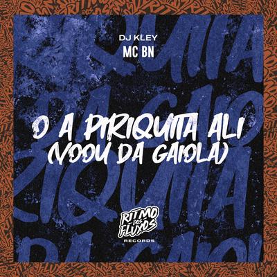 Ó a Piriquita Ali (Voou da Gaiola) By MC BN, DJ Kley's cover