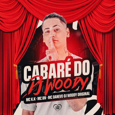 Cabaré do Dj Woody By MC K.K, MC BN, DJ WOODY ORIGINAL, Mc Daneve, Love Funk's cover