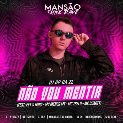 Não Vou Mentir (feat. Pet & Bobii, MC Menor MT, Mc 7 Belo, MC Duartt, Megabaile Do Areias, DJ DN, DJ Ery, Dj W-Beatz, DJ Douglinhas & JC NO BEAT) (feat. Pet & Bobii, MC Menor MT, Mc 7 Belo, MC Duartt, Megabaile Do Areias, DJ DN, DJ Ery, Dj W-Beatz & DJ Douglinha) (Mansão Funk Rave)'s cover