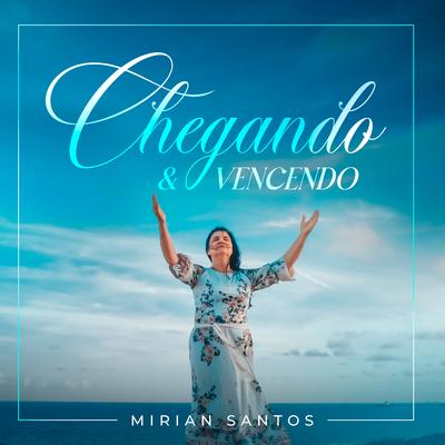 Chegando e Vencendo By Mirian Santos's cover