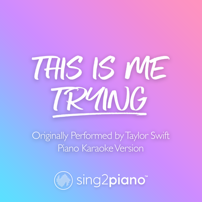 this is me trying (Originally Performed by Taylor Swift) (Piano Karaoke Version) By Sing2Piano's cover