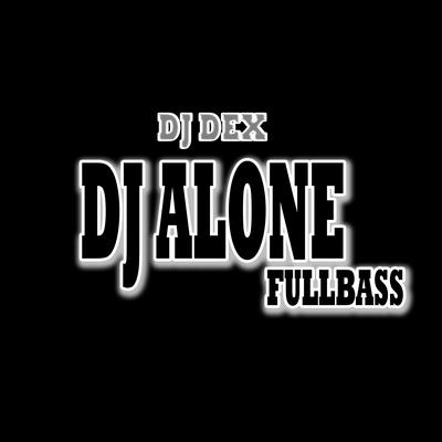 Dj Alone Fullbass By DJ Dex's cover