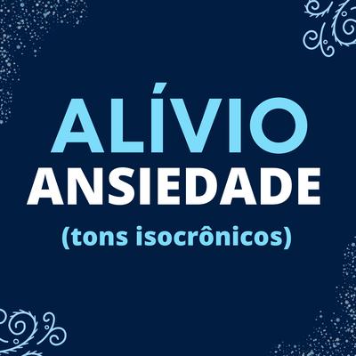 Alívio Ansiedade (Tons Isocrônicos) By Clube Pensamento e Poder's cover