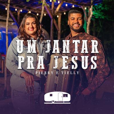 Um Jantar pra Jesus By Pierry e Tielly's cover