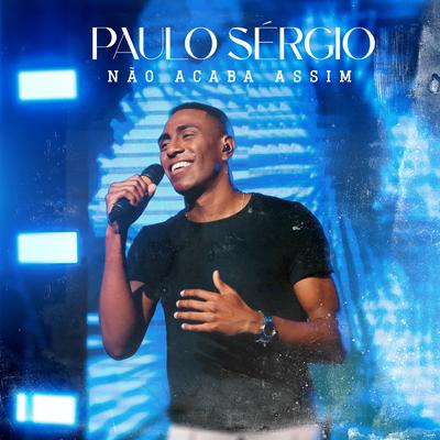 Não Acaba Assim By Paulo Sérgio's cover