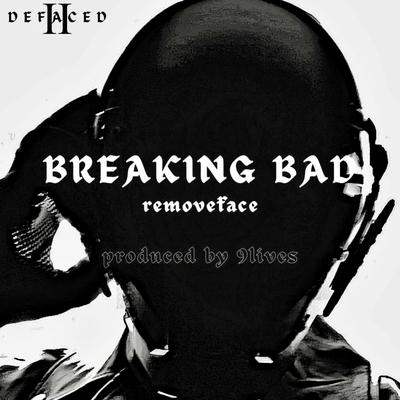 BREAKING BAD (feat. 9lives) By removeface, 9Lives's cover