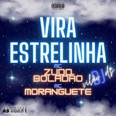 Vira Estrelinha By MC Zudo Boladão, Mc Moranguete, DJ Vilão DS's cover