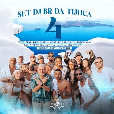 Set Dj Br da Tijuca 4 By Felp 22, Mc Th, BR DA TIJUCA, Leo Da Zona Sul, Agatha, Medellin, Hyperanhas, Meno Bom, Nathan, Mc KF, WC no Beat, DaPaz, Rebecca, MC Smith's cover