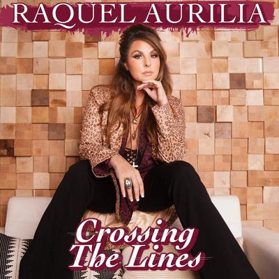 Crossing the Lines By Raquel Aurilia's cover