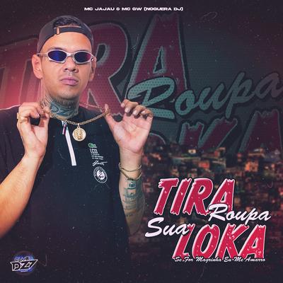 TIRA ROUPA SUA LOKA SE FOR MAGRINHA EU ME AMARRO By Mc Jajau, Noguera DJ, Mc Gw, CLUB DA DZ7's cover