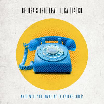 When Will You (Make My Telephone Ring) ? By Beluga's Trio, Luca Giacco's cover