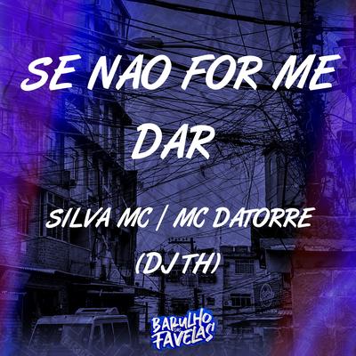 Se Não For Me Dar By DJ TH, Mc Datorre, Silva Mc's cover