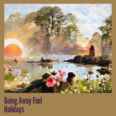 Going Away Fool Holidays's cover