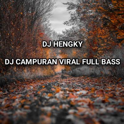 DJ Campuran viral full bass By DJ Hengky's cover