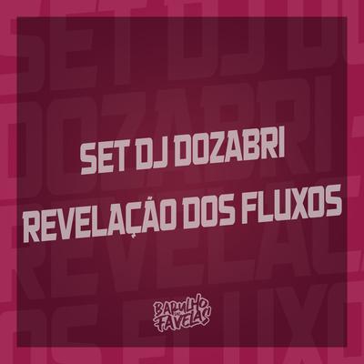 Set Dj Dozabri - Revelação dos Fluxos By Mc Datorre, DJ Dozabri, Silva Mc, MC LUKINHA, MC Nego da Marcone, MC 3L, MC Bryan SS's cover