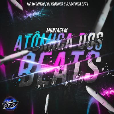 MONTAGEM ATÔMICA DOS BEATS By Club Dz7, Dj Rafinha Dz7, Mc Magrinho, Dj Prózinho's cover