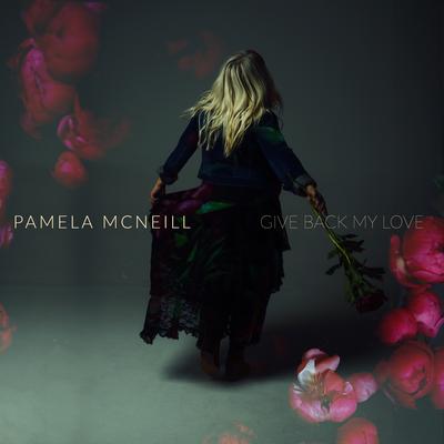Give Back My Love (Reimagined) By Pamela McNeill's cover