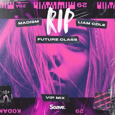 RIP (VIP Mix) By Liam Cole, Madism, Future Class's cover
