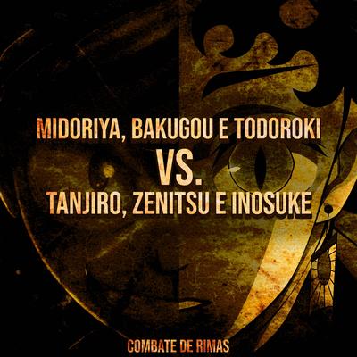 Midoriya, Bakugou e Todoroki VS. Tanjiro, Zenitsu e Inosuke By Yondax, OrionOz, anirap, Flash Beats Manow, Duelista, Sting Raps's cover