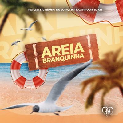Areia Branquinha By mc crii, Mc Flavinho JR, MC Bruno do Jota, Love Funk, DJ GR's cover