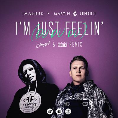 I'm Just Feelin' (Du Du Du) (HUGEL & Damien N-Drix Remix) By HUGEL, Damien N-Drix, Imanbek, Martin Jensen's cover