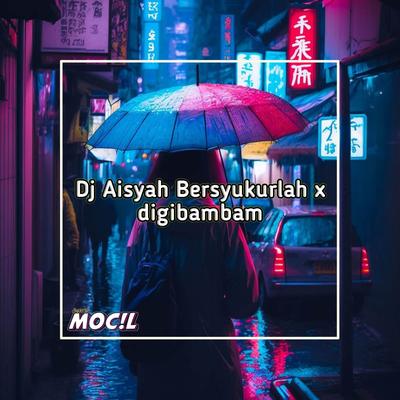 DJ AISYAH BERSYUKURLAH X DIGIBAMBAM's cover