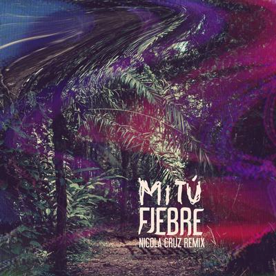 Fiebre (Nicola Cruz Remix) By Mitú, Nicola Cruz's cover