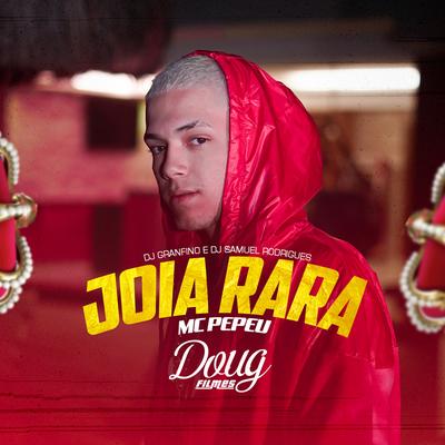 Joia Rara By Mc Pepeu, Dj Granfino, Dj Samuel Rodrigues's cover