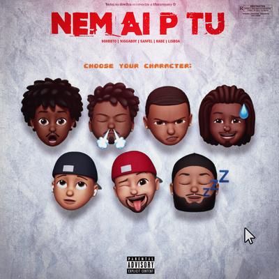 Nem Ai P Tu By KFA, Niggaboy, Kabe, Lisboa, 808bbto, Sanfel's cover