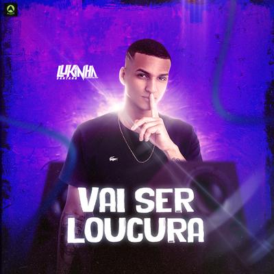 Vai Ser Loucura By Lukinha Santana, O Maromba's cover