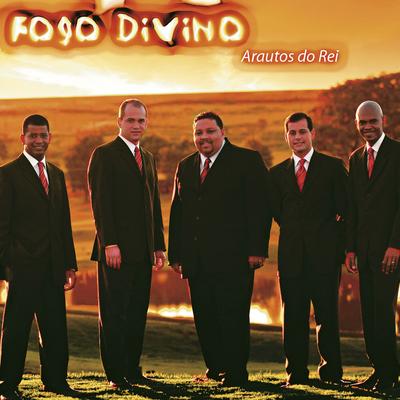 Fogo Divino By Arautos do Rei, Elson Gollub, Ronaldo Fagundes, Társis Iraídes, José Barbalho's cover