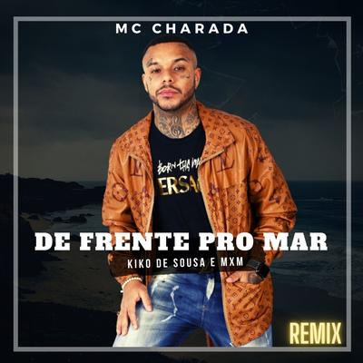 De Frente pro Mar (Remix) By Mc Charada, kiko de sousa, MXM's cover