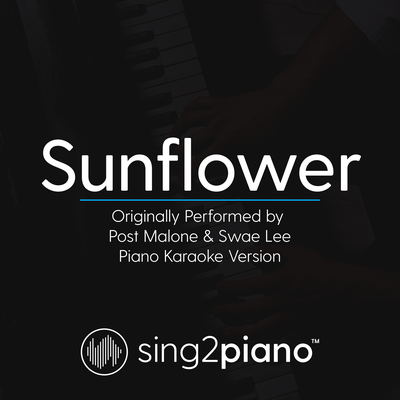 Sunflower (Originally Performed by Post Malone & Swae Lee (Piano Karaoke Version) By Sing2Piano's cover