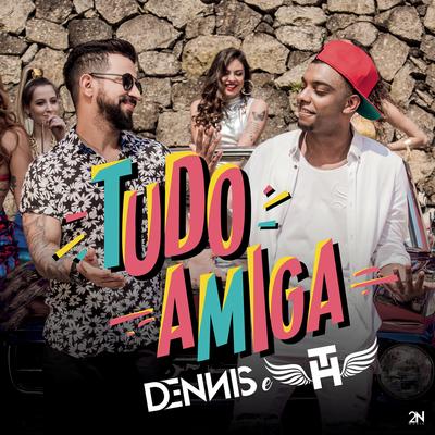 Tudo Amiga (feat. Mc Th) By Mc Th, DENNIS's cover